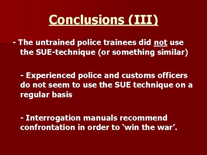 Conclusions (III) - The untrained police trainees did not use the SUE-technique (or something