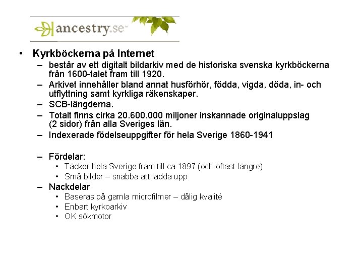  • Kyrkböckerna på Internet – består av ett digitalt bildarkiv med de historiska