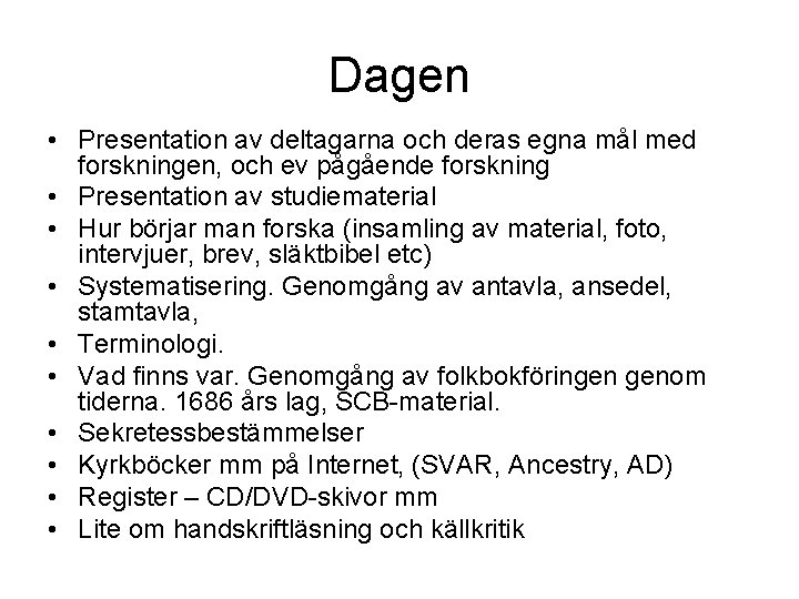 Dagen • Presentation av deltagarna och deras egna mål med forskningen, och ev pågående