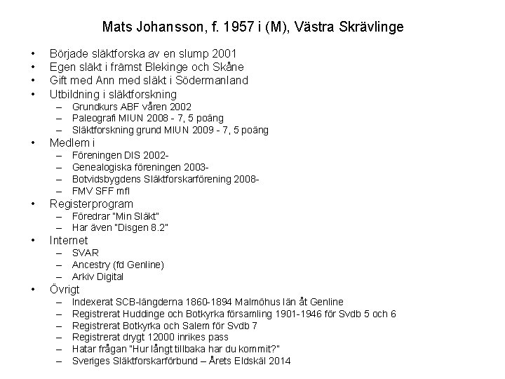 Mats Johansson, f. 1957 i (M), Västra Skrävlinge • • Började släktforska av en