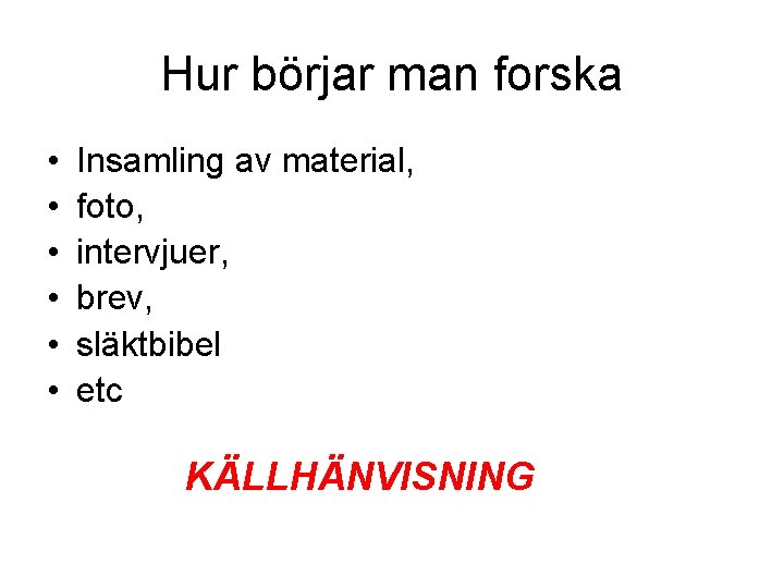 Hur börjar man forska • • • Insamling av material, foto, intervjuer, brev, släktbibel