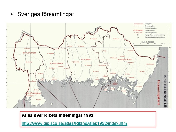  • Sveriges församlingar Atlas över Rikets indelningar 1992: http: //www. gis. scb. se/atlas/Rik.