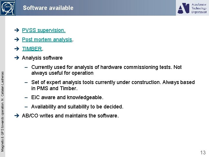 Software available è PVSS supervision. è Post mortem analysis. è TIMBER. Magnets & QPS