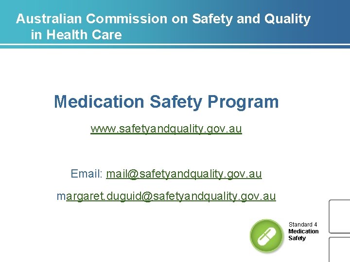Australian Commission on Safety and Quality in Health Care Medication Safety Program www. safetyandquality. Australian Commission on Safety and Quality in Health Care Medication Safety Program www. safetyandquality.