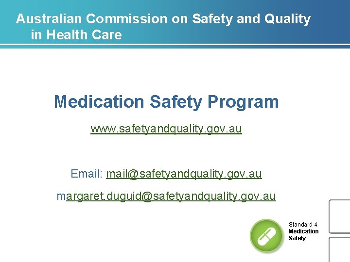 Australian Commission on Safety and Quality in Health Care Medication Safety Program www. safetyandquality.