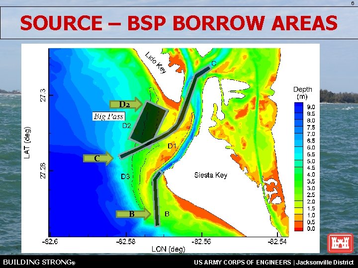 6 SOURCE – BSP BORROW AREAS D 2 C B BUILDING STRONG® US ARMY