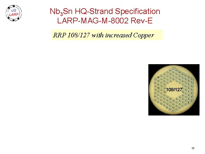 Nb 3 Sn HQ-Strand Specification LARP-MAG-M-8002 Rev-E RRP 108/127 with increased Copper 108/127 13