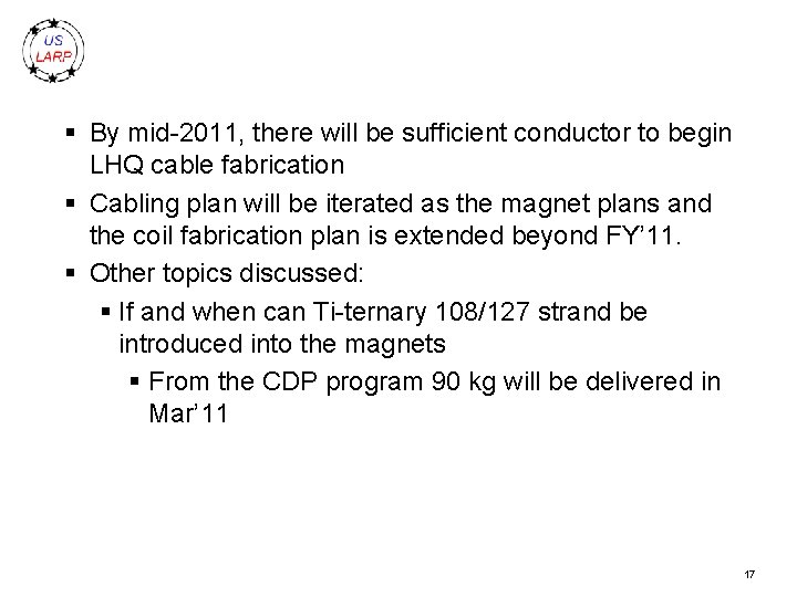§ By mid-2011, there will be sufficient conductor to begin LHQ cable fabrication §