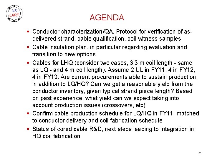 AGENDA § Conductor characterization/QA. Protocol for verification of asdelivered strand, cable qualification, coil witness