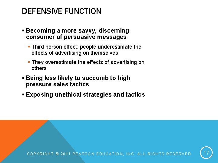 DEFENSIVE FUNCTION § Becoming a more savvy, discerning consumer of persuasive messages § Third DEFENSIVE FUNCTION § Becoming a more savvy, discerning consumer of persuasive messages § Third