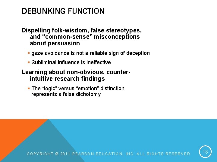 DEBUNKING FUNCTION Dispelling folk-wisdom, false stereotypes, and “common-sense” misconceptions about persuasion § gaze avoidance DEBUNKING FUNCTION Dispelling folk-wisdom, false stereotypes, and “common-sense” misconceptions about persuasion § gaze avoidance