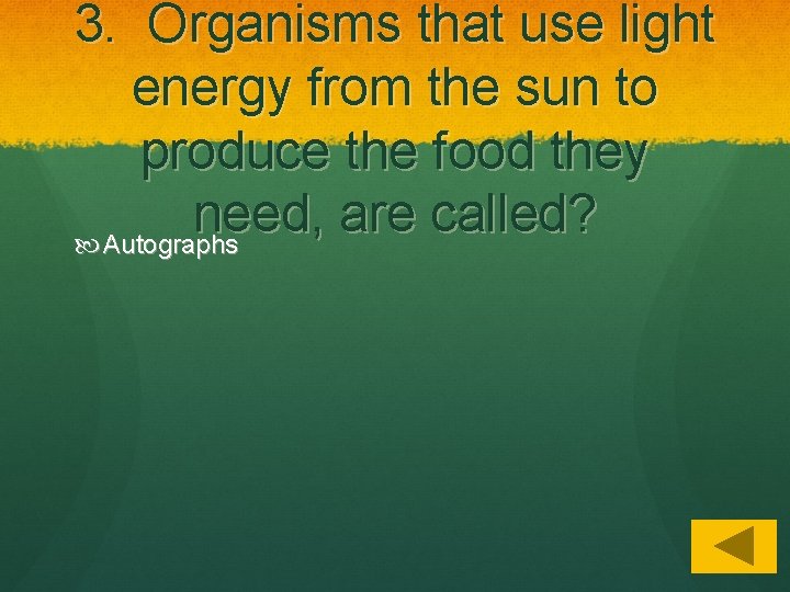 3. Organisms that use light energy from the sun to produce the food they