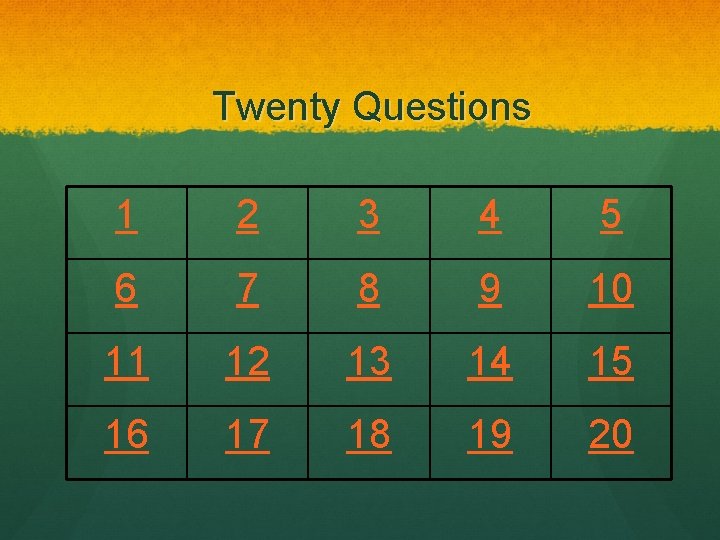Twenty Questions 1 2 3 4 5 6 7 8 9 10 11 12