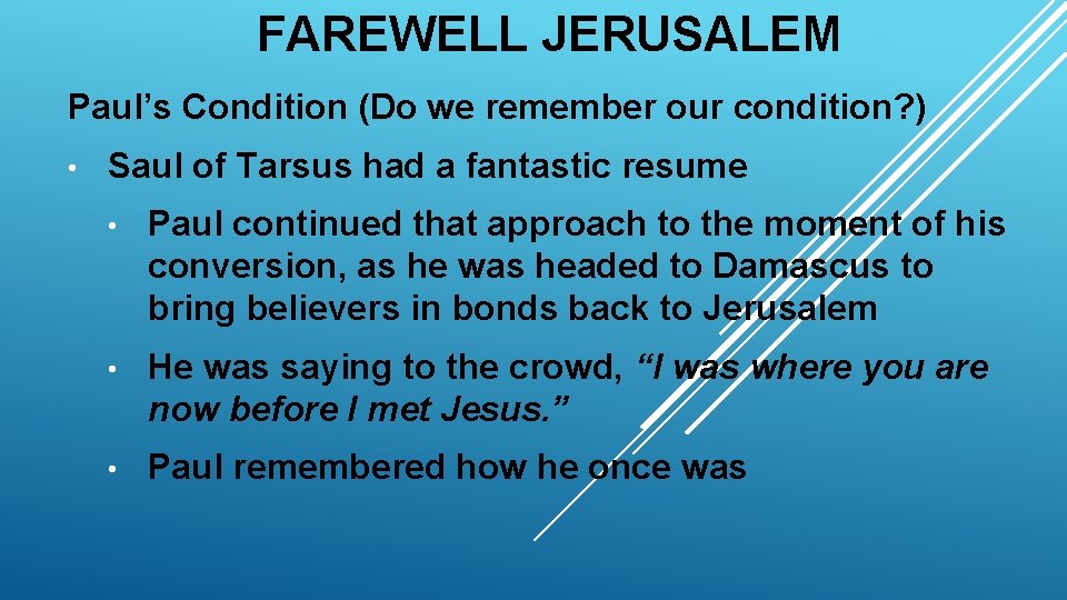 FAREWELL JERUSALEM Paul’s Condition (Do we remember our condition? ) • Saul of Tarsus