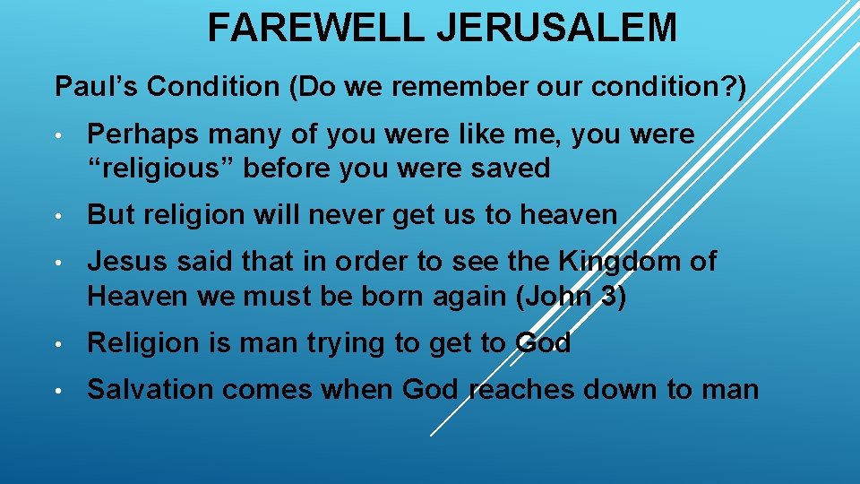 FAREWELL JERUSALEM Paul’s Condition (Do we remember our condition? ) • Perhaps many of