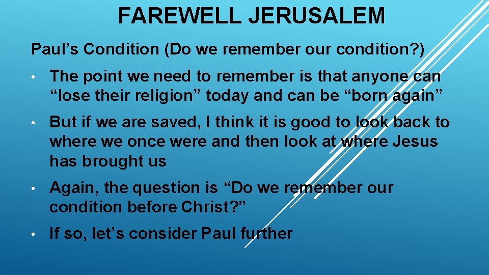 FAREWELL JERUSALEM Paul’s Condition (Do we remember our condition? ) • The point we