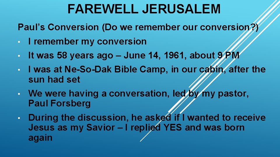 FAREWELL JERUSALEM Paul’s Conversion (Do we remember our conversion? ) • I remember my