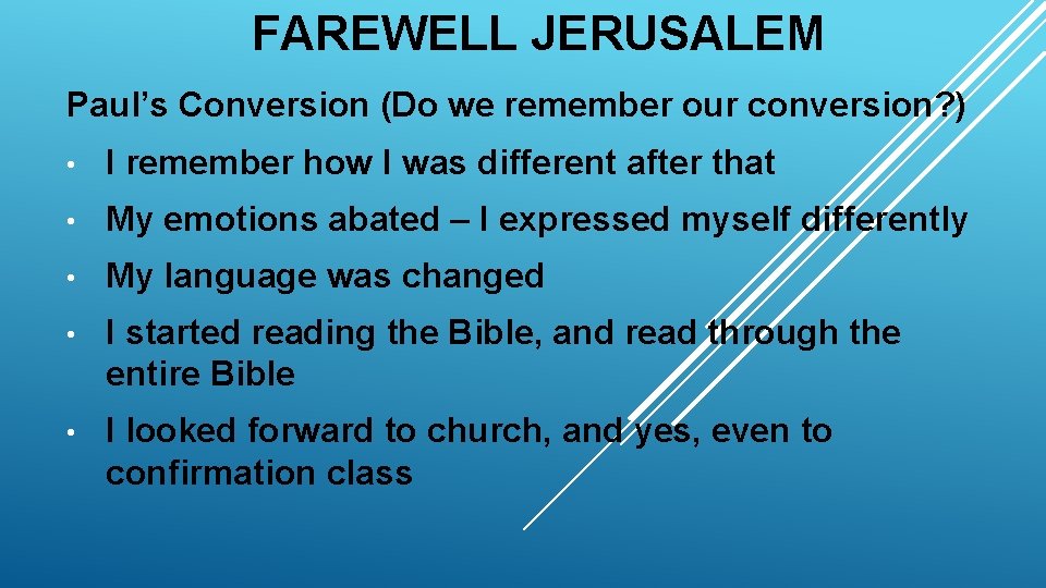 FAREWELL JERUSALEM Paul’s Conversion (Do we remember our conversion? ) • I remember how