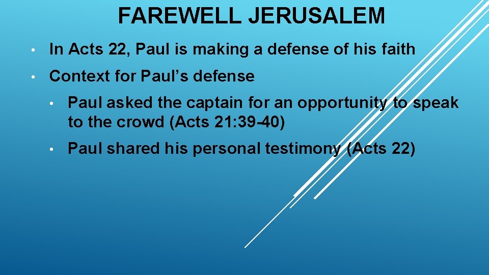 FAREWELL JERUSALEM • In Acts 22, Paul is making a defense of his faith