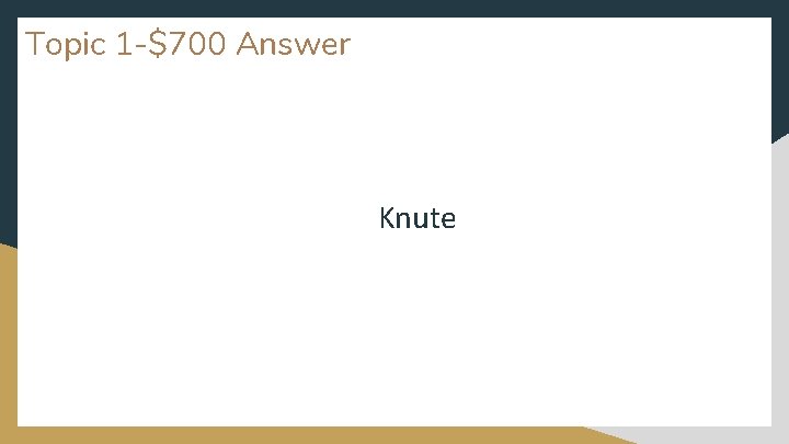 Topic 1 -$700 Answer Knute 