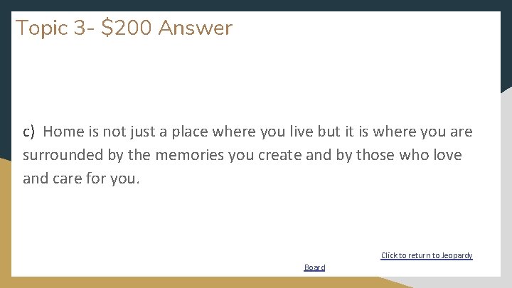 Topic 3 - $200 Answer c) Home is not just a place where you