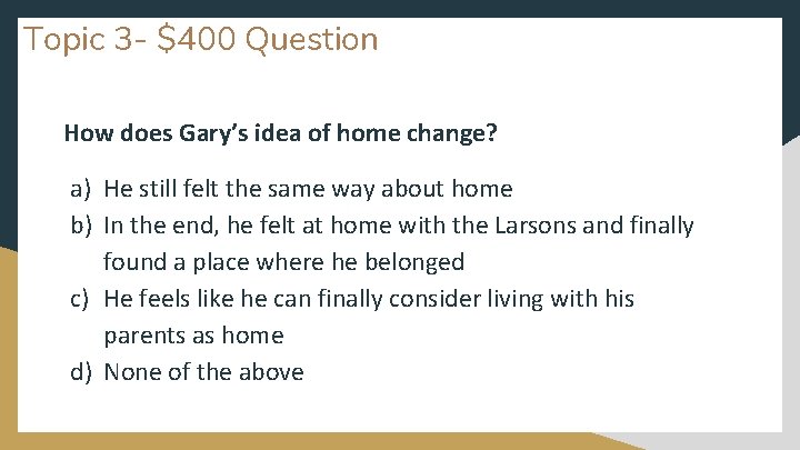 Topic 3 - $400 Question How does Gary’s idea of home change? a) He