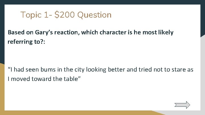 Topic 1 - $200 Question Based on Gary’s reaction, which character is he most