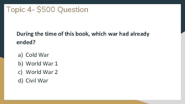 Topic 4 - $500 Question During the time of this book, which war had