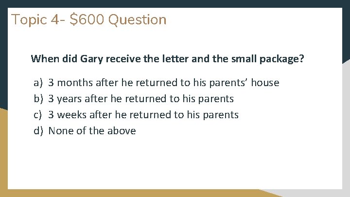 Topic 4 - $600 Question When did Gary receive the letter and the small