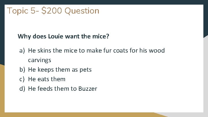 Topic 5 - $200 Question Why does Louie want the mice? a) He skins