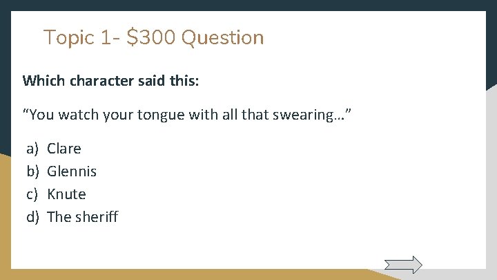 Topic 1 - $300 Question Which character said this: “You watch your tongue with