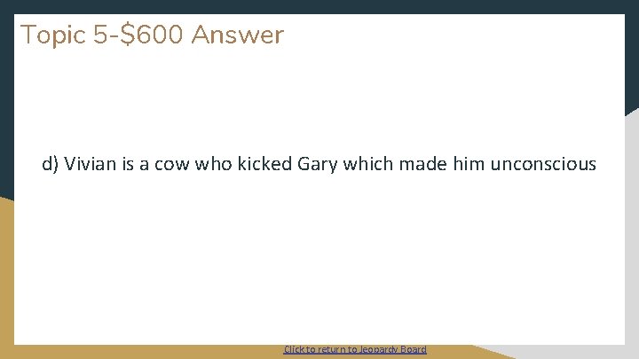 Topic 5 -$600 Answer d) Vivian is a cow who kicked Gary which made