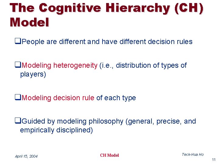 The Cognitive Hierarchy (CH) Model q. People are different and have different decision rules