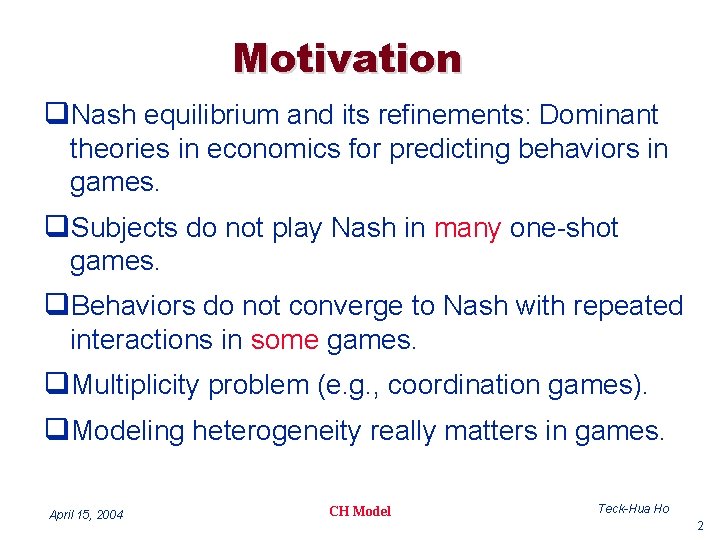 Motivation q. Nash equilibrium and its refinements: Dominant theories in economics for predicting behaviors