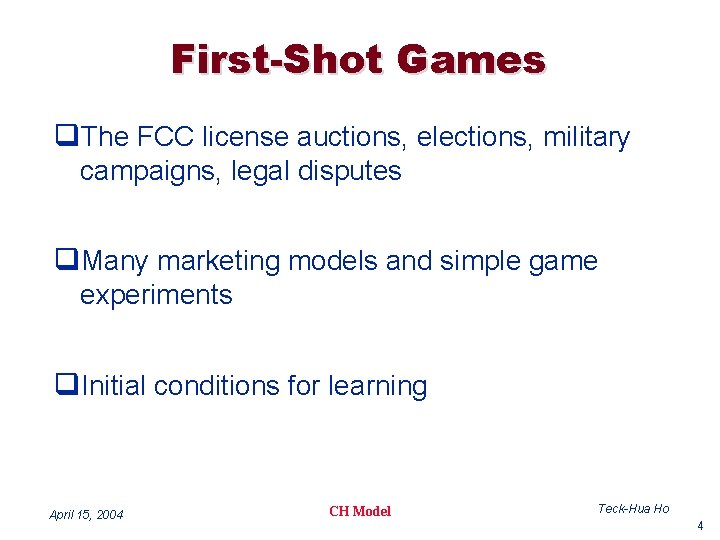 First-Shot Games q. The FCC license auctions, elections, military campaigns, legal disputes q. Many