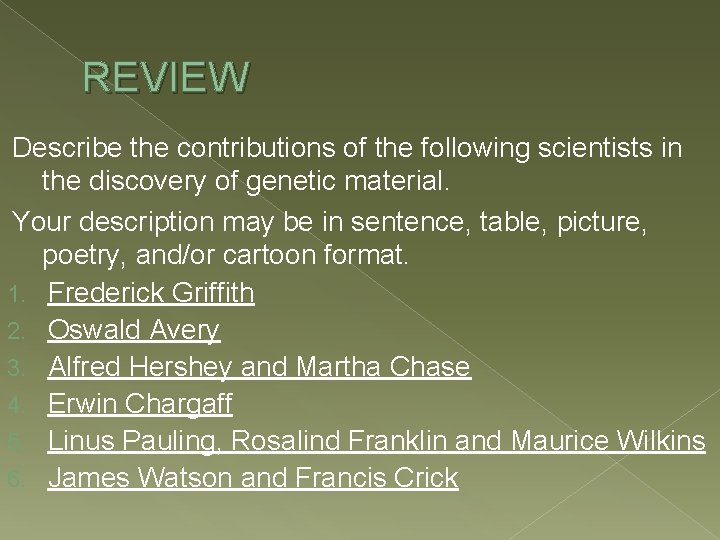 REVIEW Describe the contributions of the following scientists in the discovery of genetic material.