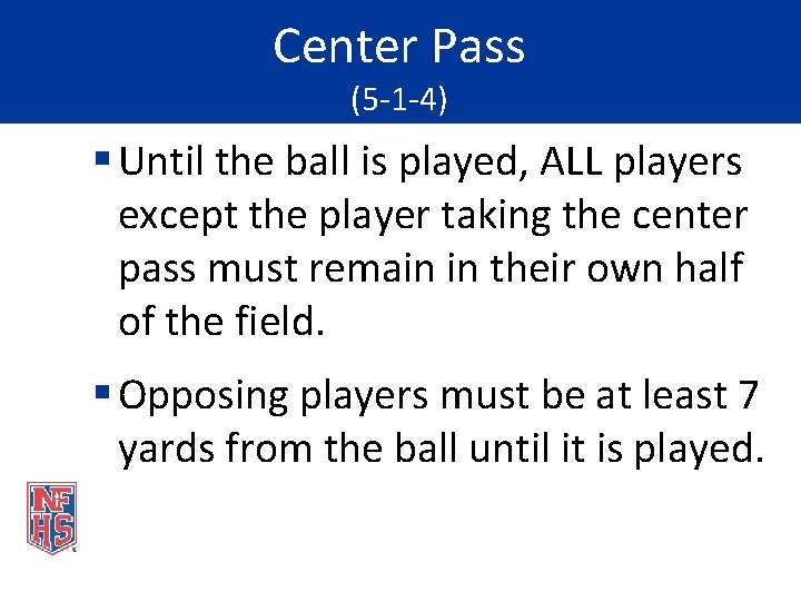 Center Pass (5 -1 -4) § Until the ball is played, ALL players except
