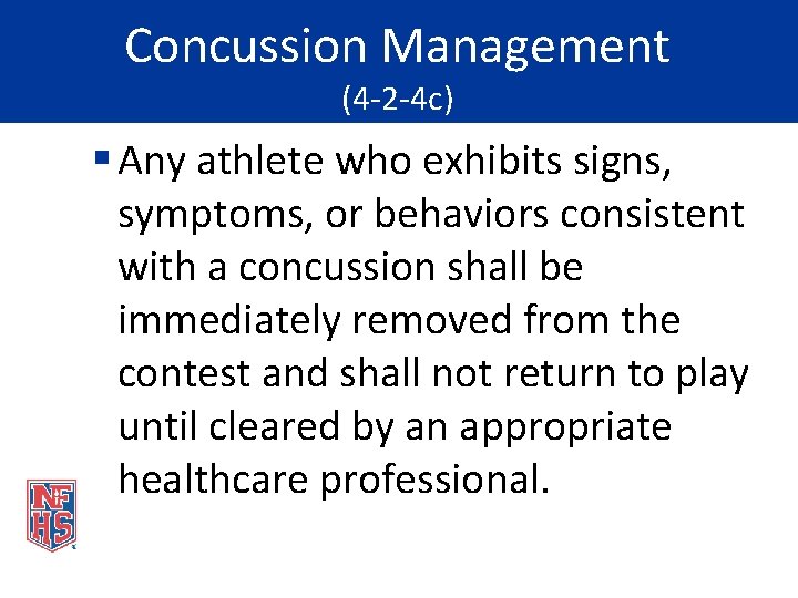 Concussion Management (4 -2 -4 c) § Any athlete who exhibits signs, symptoms, or