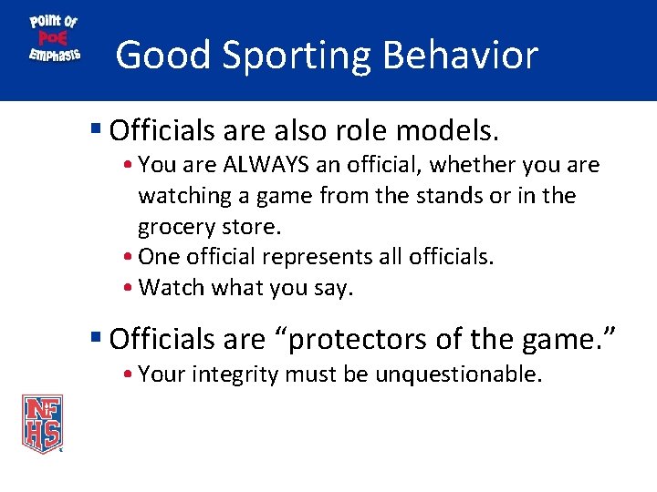 Good Sporting Behavior § Officials are also role models. • You are ALWAYS an