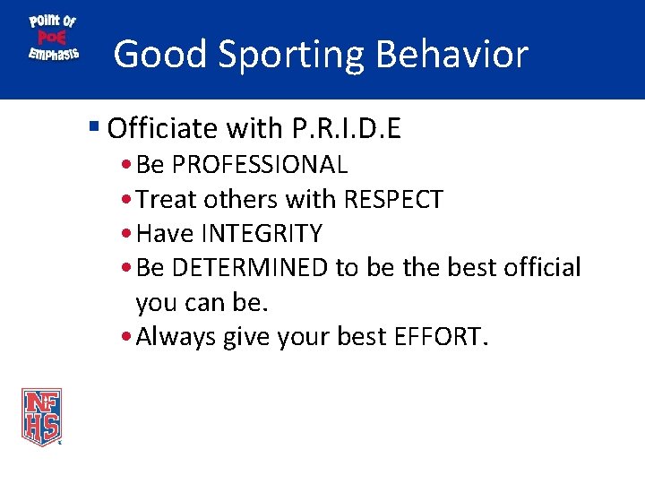 Good Sporting Behavior § Officiate with P. R. I. D. E • Be PROFESSIONAL