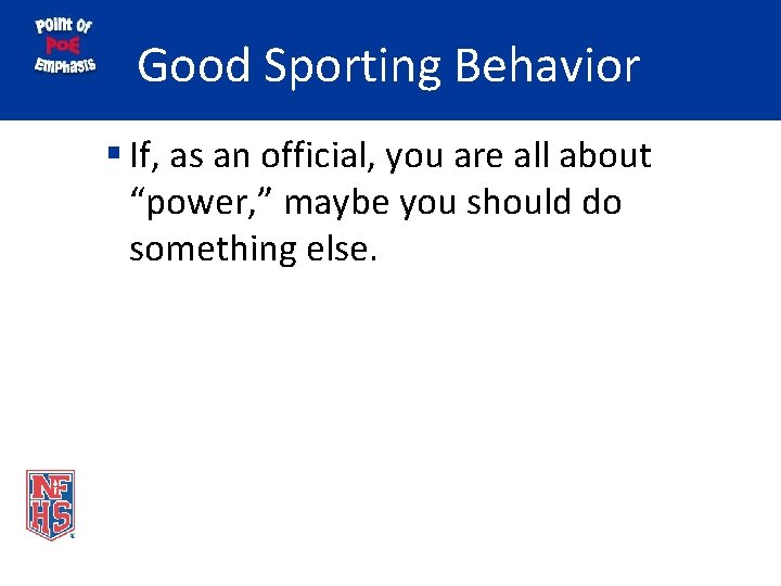 Good Sporting Behavior § If, as an official, you are all about “power, ”