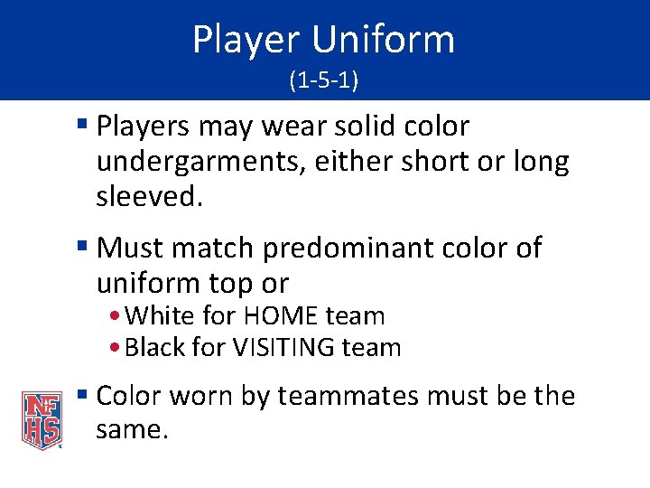 Player Uniform (1 -5 -1) § Players may wear solid color undergarments, either short