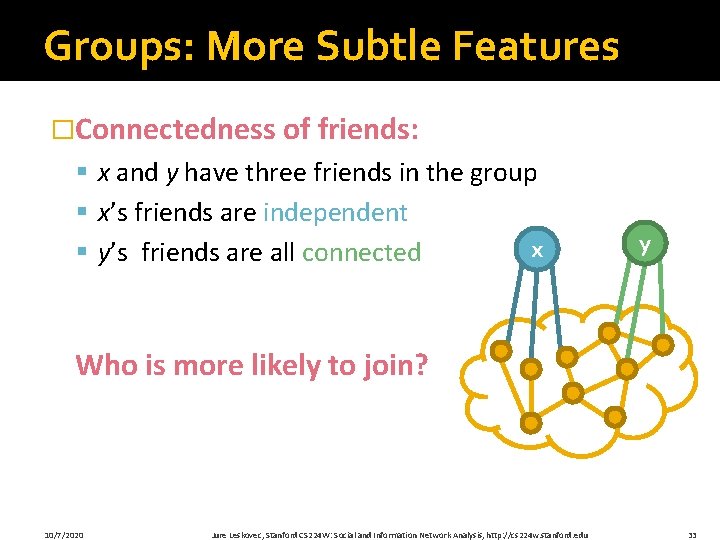 Groups: More Subtle Features �Connectedness of friends: § x and y have three friends