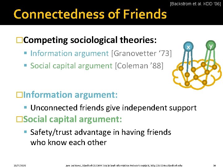 Connectedness of Friends [Backstrom et al. KDD ‘ 06] �Competing sociological theories: § Information