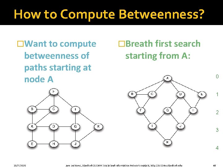 How to Compute Betweenness? �Want to compute betweenness of paths starting at node A