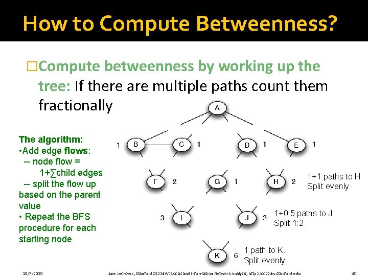 How to Compute Betweenness? �Compute betweenness by working up the tree: If there are