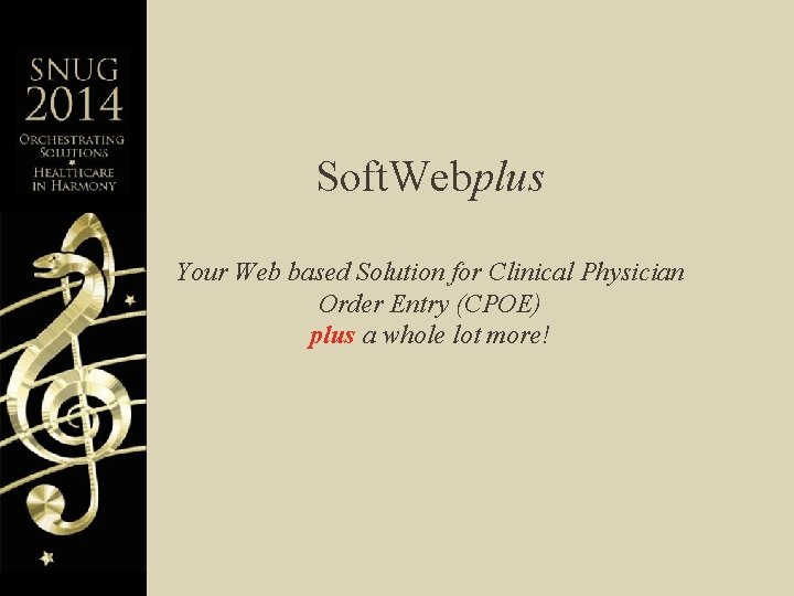 Soft. Webplus Your Web based Solution for Clinical Physician Order Entry (CPOE) plus a