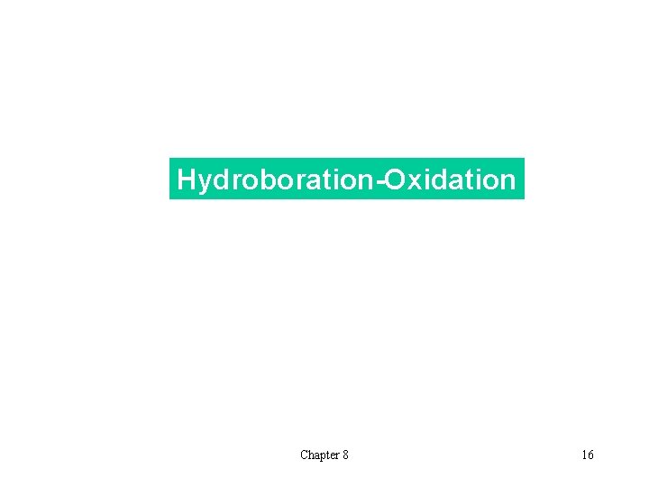 Hydroboration-Oxidation Chapter 8 16 