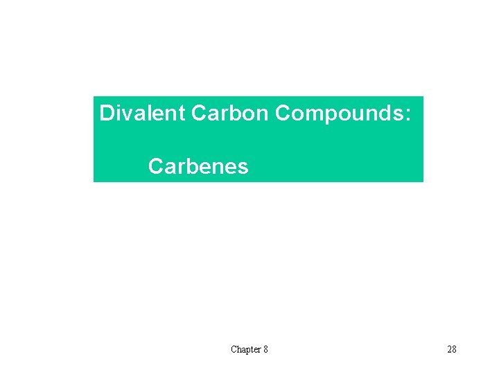 Divalent Carbon Compounds: Carbenes Chapter 8 28 