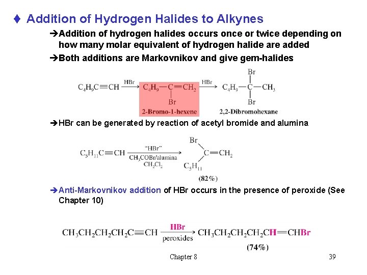 t Addition of Hydrogen Halides to Alkynes èAddition of hydrogen halides occurs once or